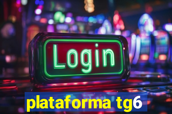 plataforma tg6