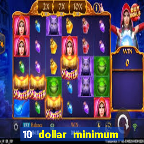 10 dollar minimum deposit casino