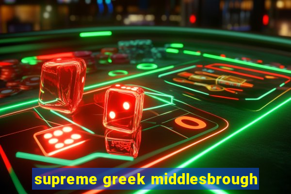 supreme greek middlesbrough