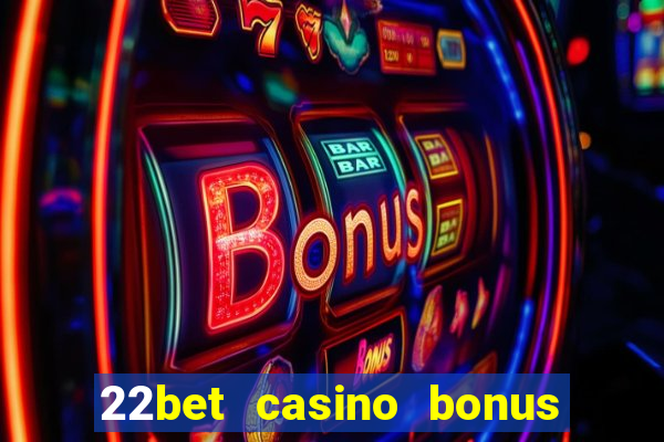 22bet casino bonus ohne einzahlung