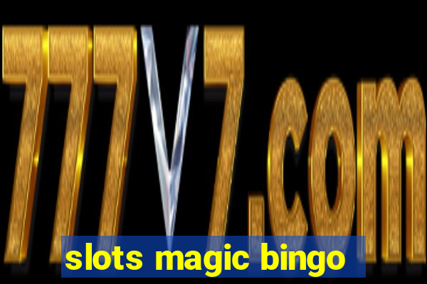 slots magic bingo