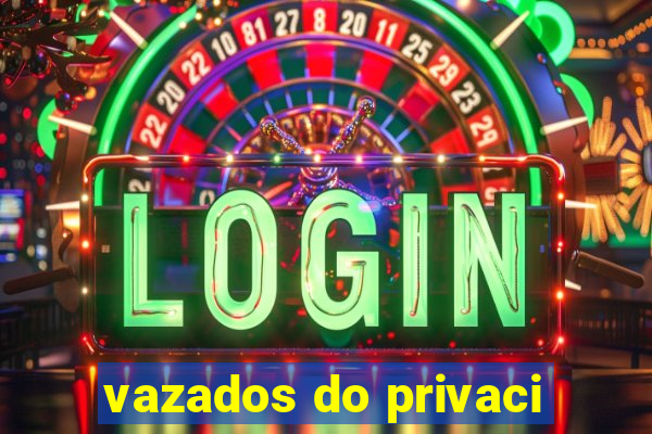 vazados do privaci