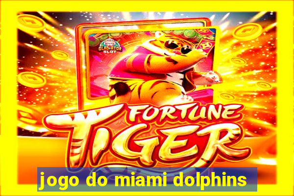 jogo do miami dolphins