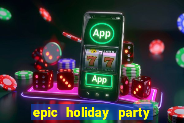 epic holiday party slot free play