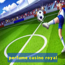 perfume casino royal