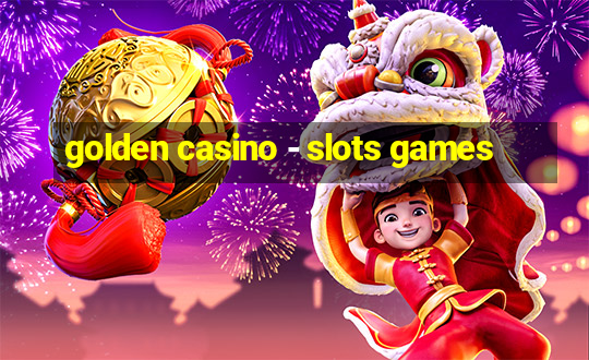 golden casino - slots games