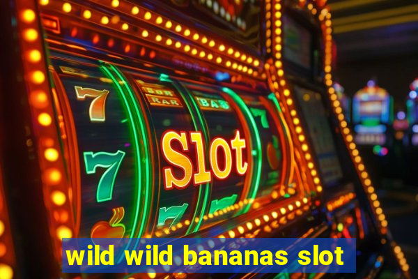 wild wild bananas slot