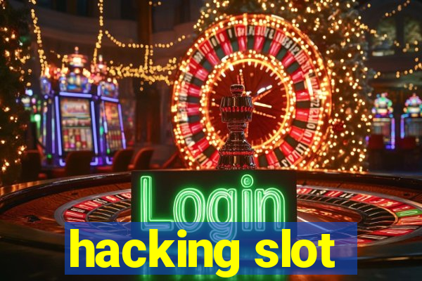 hacking slot