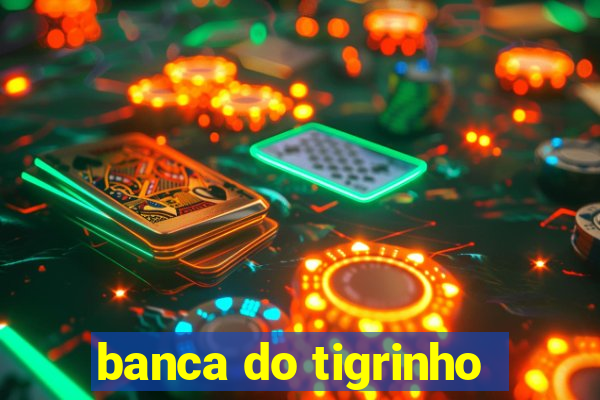 banca do tigrinho