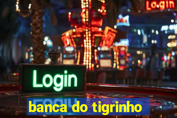 banca do tigrinho