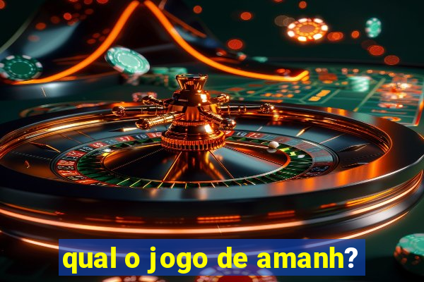 qual o jogo de amanh?