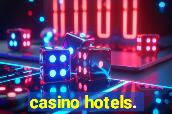 casino hotels.