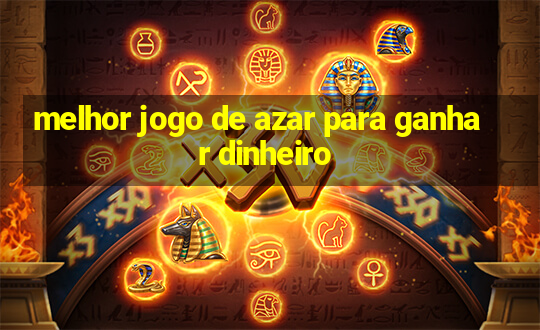 melhor jogo de azar para ganhar dinheiro