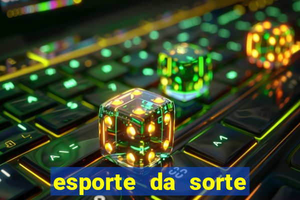 esporte da sorte apostas online