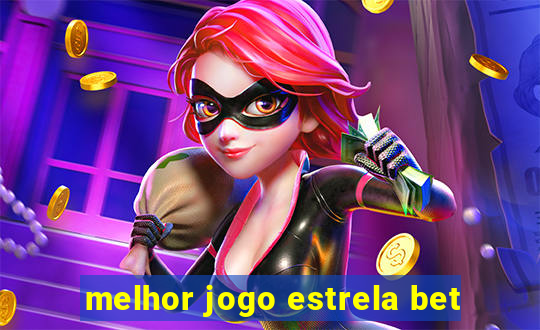 melhor jogo estrela bet