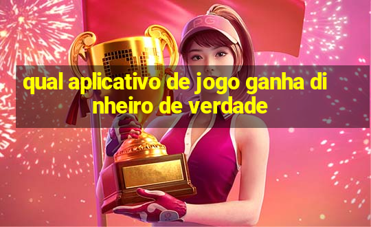 qual aplicativo de jogo ganha dinheiro de verdade