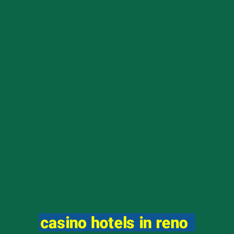 casino hotels in reno