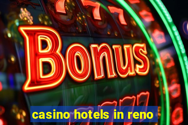 casino hotels in reno