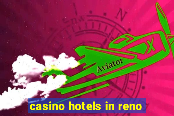 casino hotels in reno