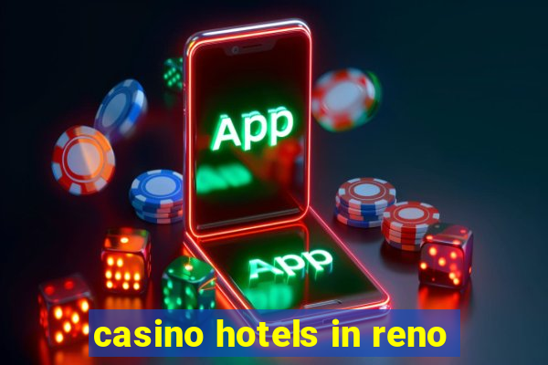 casino hotels in reno