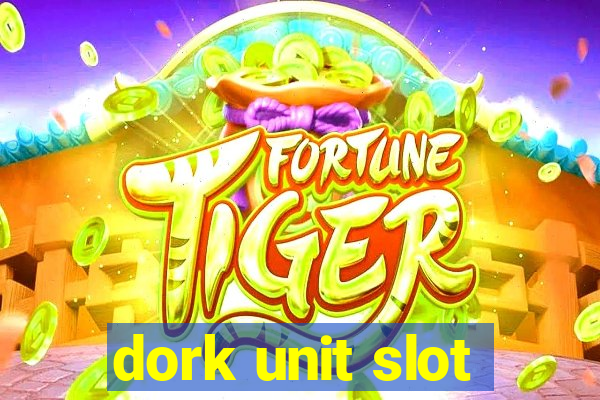 dork unit slot