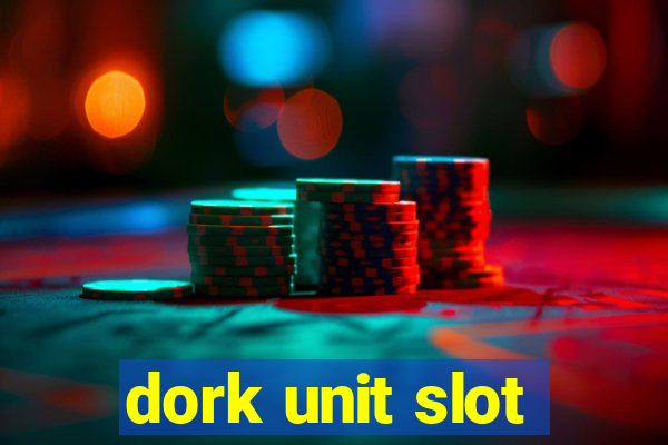 dork unit slot