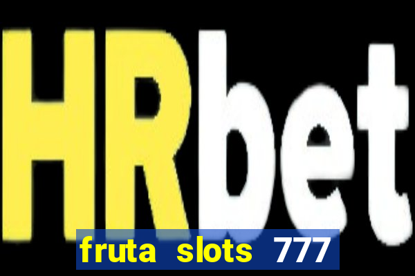 fruta slots 777 mega jackpot