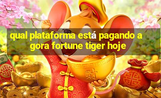 qual plataforma está pagando agora fortune tiger hoje