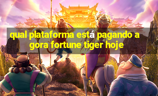 qual plataforma está pagando agora fortune tiger hoje