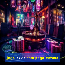 jogo 7777.com paga mesmo