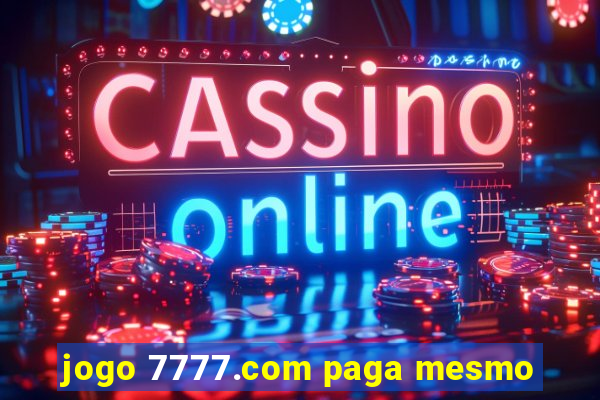 jogo 7777.com paga mesmo