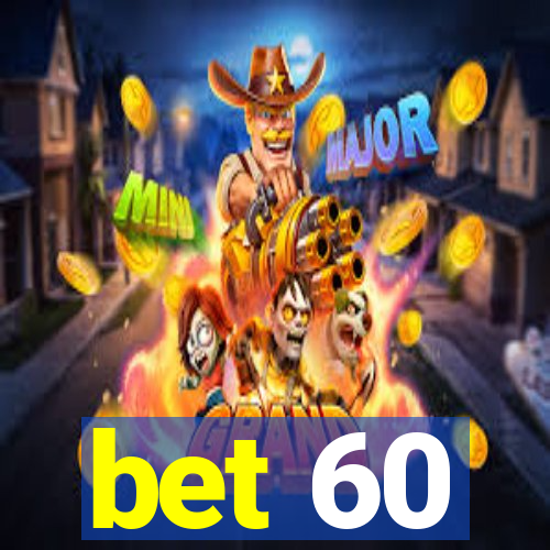 bet 60