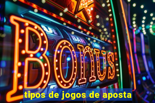 tipos de jogos de aposta