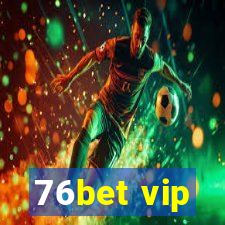 76bet vip