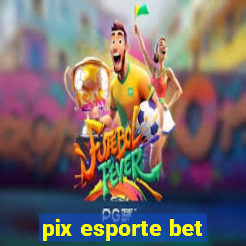 pix esporte bet