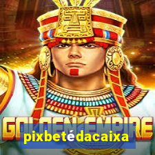 pixbetédacaixa