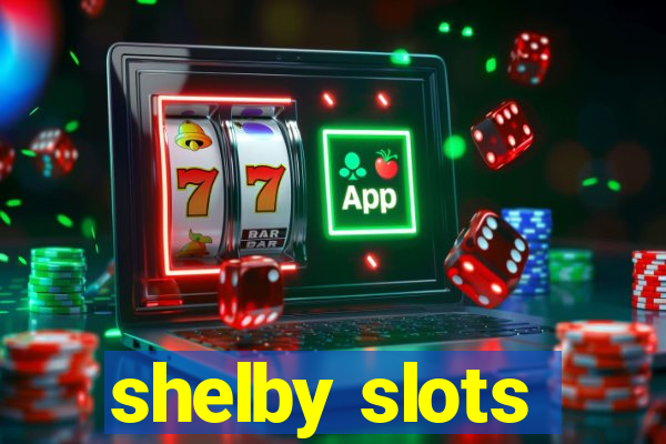 shelby slots