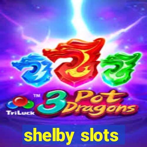 shelby slots