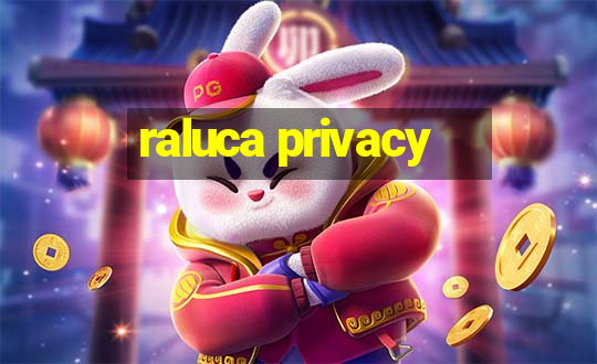 raluca privacy