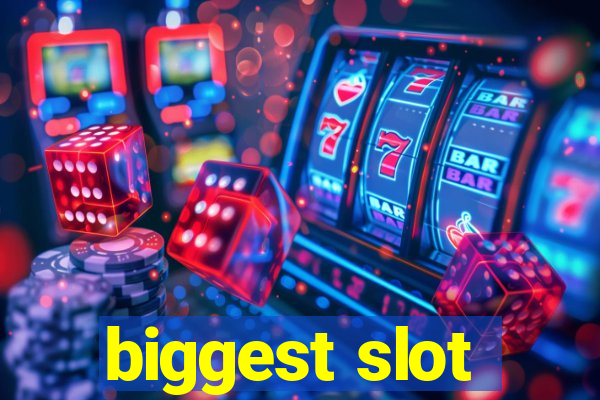 biggest slot