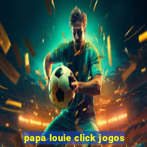 papa louie click jogos