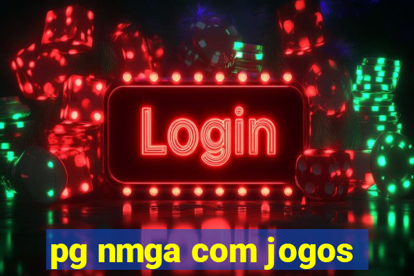 pg nmga com jogos