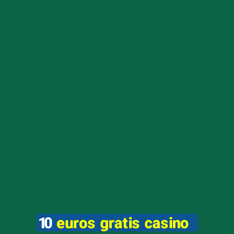 10 euros gratis casino