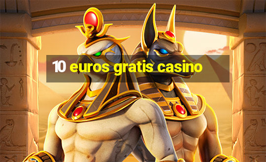 10 euros gratis casino