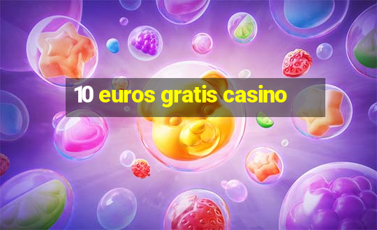 10 euros gratis casino