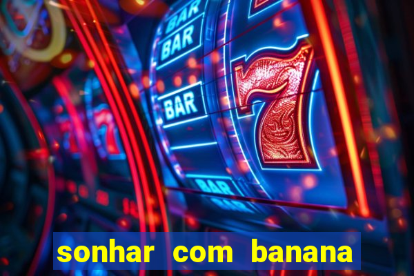 sonhar com banana no jogo do bicho