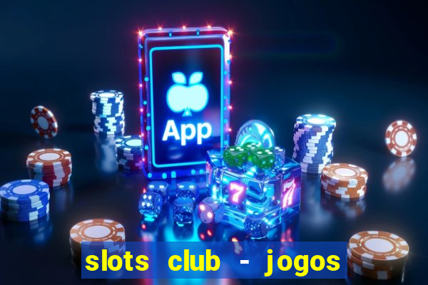 slots club - jogos de cassino