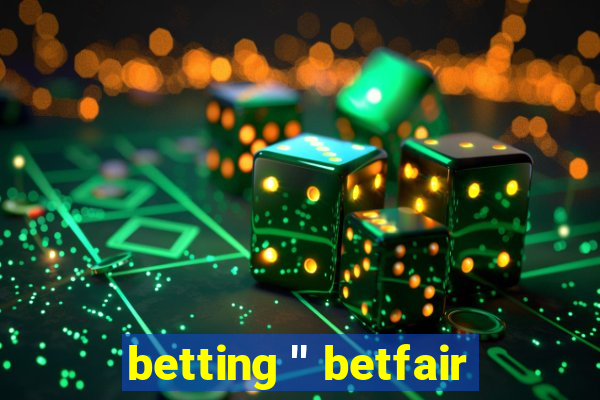 betting '' betfair