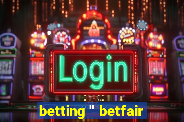 betting '' betfair