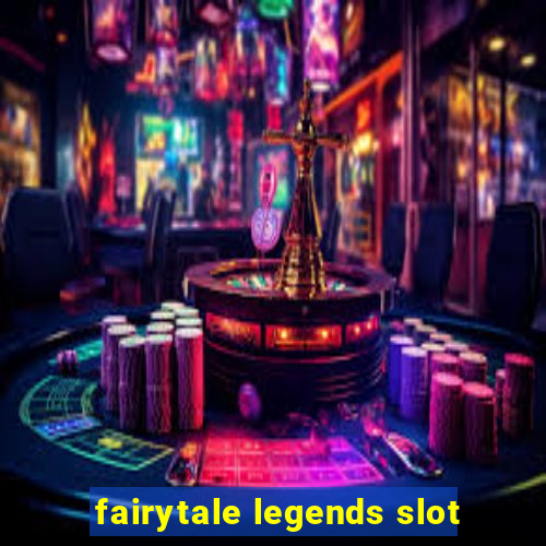 fairytale legends slot